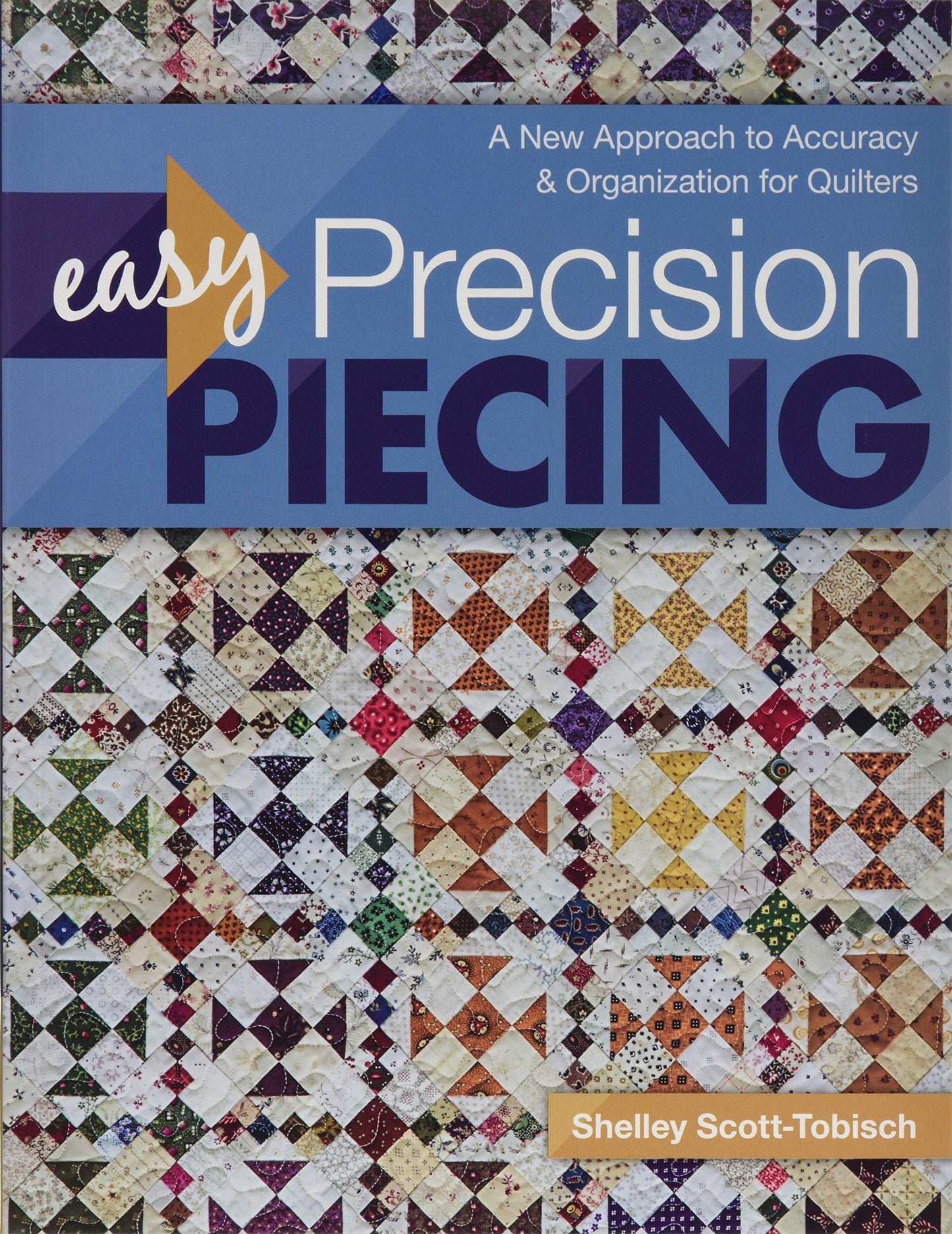 Shelley Scott-Tobisch: easy Precision Piecing